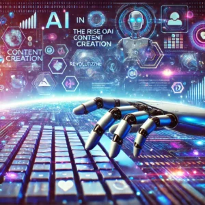 The Rise of AI in Content Creation: Revolutionizing the Digital Landscape